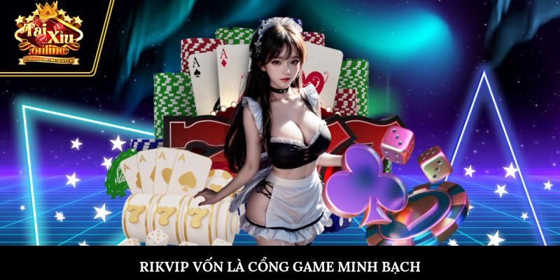 Rikvip vốn là cổng game minh bạch, hoạt động lâu năm